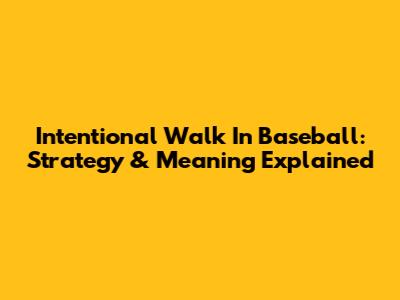 Intentional Walk In Baseball: Strategy & Meaning Explained