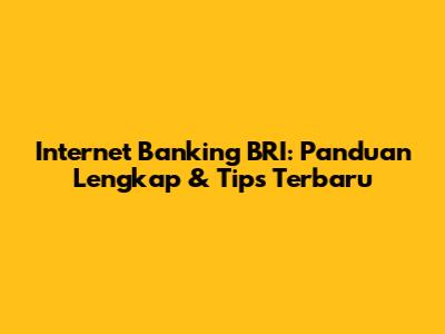 Internet Banking BRI: Panduan Lengkap & Tips Terbaru