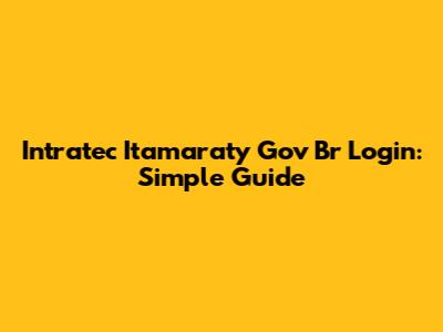 Intratec Itamaraty Gov Br Login: Simple Guide