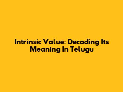 Intrinsic Value: Decoding Its Meaning In Telugu