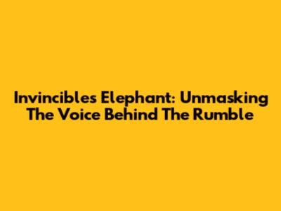 Invincible's Elephant: Unmasking The Voice Behind The Rumble
