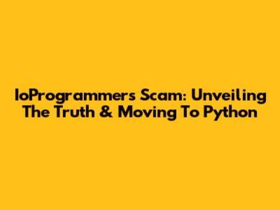 IoProgrammer's Scam: Unveiling The Truth & Moving To Python