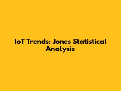 IoT Trends: Jones Statistical Analysis