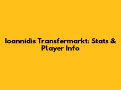 Ioannidis Transfermarkt: Stats & Player Info