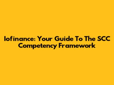 Iofinance: Your Guide To The SCC Competency Framework
