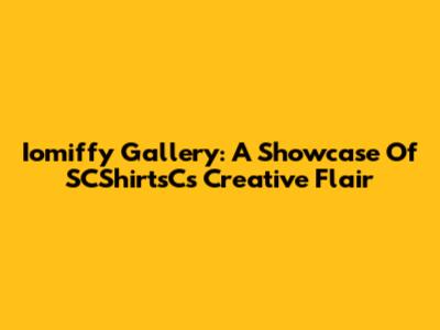 Iomiffy Gallery: A Showcase Of SCShirtsC's Creative Flair