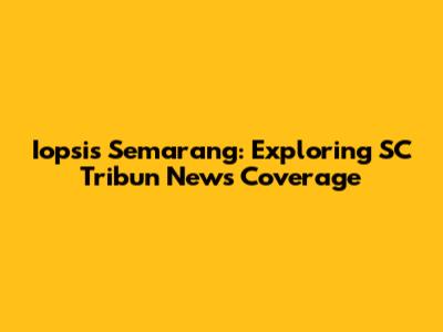 Iopsis Semarang: Exploring SC Tribun News Coverage