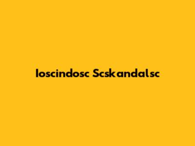 Ioscindosc Scskandalsc