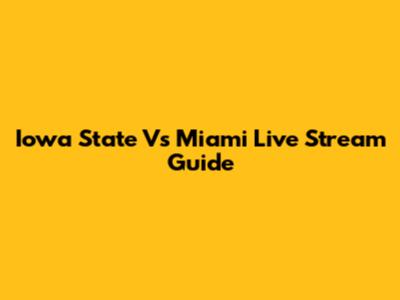 Iowa State Vs Miami Live Stream Guide