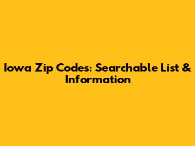 Iowa Zip Codes: Searchable List & Information