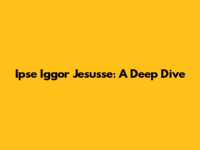 Ipse Iggor Jesusse: A Deep Dive