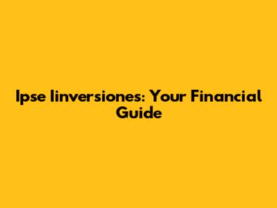Ipse Iinversiones: Your Financial Guide