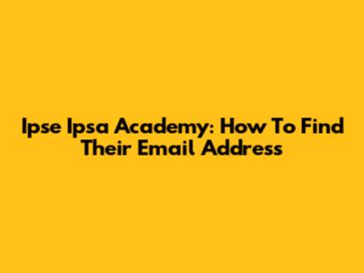 Ipse Ipsa Academy: How To Find Their Email Address