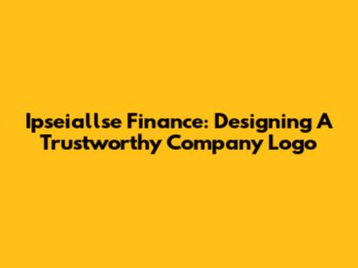 Ipseiallse Finance: Designing A Trustworthy Company Logo