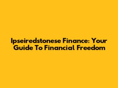 Ipseiredstonese Finance: Your Guide To Financial Freedom