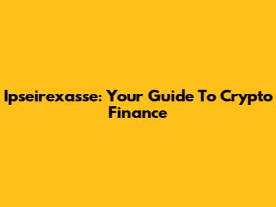Ipseirexasse: Your Guide To Crypto Finance