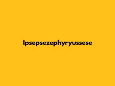 Ipsepsezephyryussese
