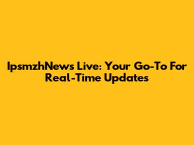 IpsmzhNews Live: Your Go-To For Real-Time Updates