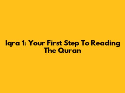 Iqra 1: Your First Step To Reading The Quran