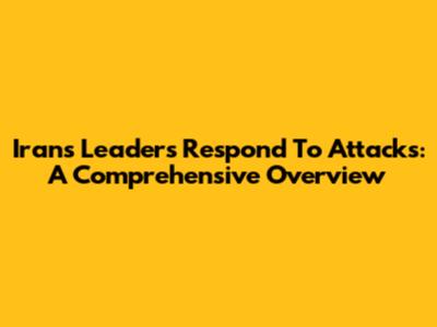 Iran's Leaders Respond To Attacks: A Comprehensive Overview