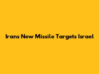 Iran's New Missile Targets Israel