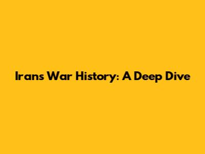 Iran's War History: A Deep Dive
