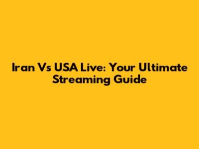 Iran Vs USA Live: Your Ultimate Streaming Guide