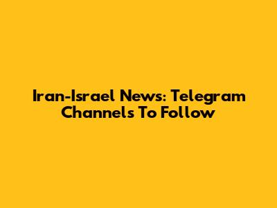 Iran-Israel News: Telegram Channels To Follow