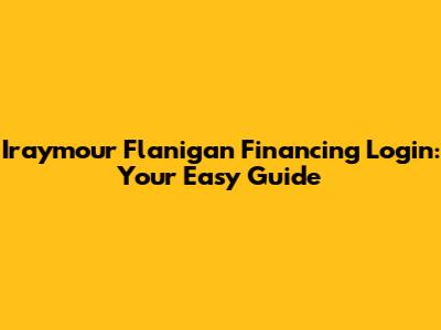 Iraymour Flanigan Financing Login: Your Easy Guide