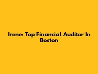 Irene: Top Financial Auditor In Boston
