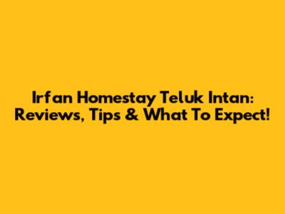 Irfan Homestay Teluk Intan: Reviews, Tips & What To Expect!