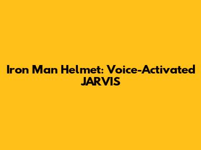 Iron Man Helmet: Voice-Activated JARVIS