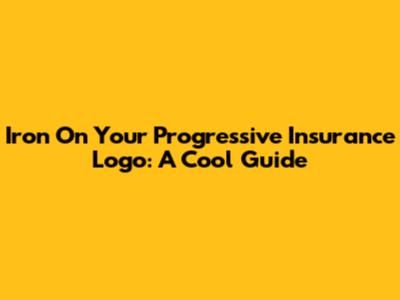 Iron On Your Progressive Insurance Logo: A Cool Guide