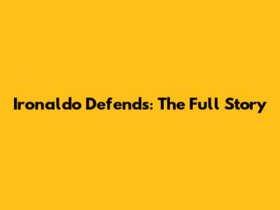 Ironaldo Defends: The Full Story