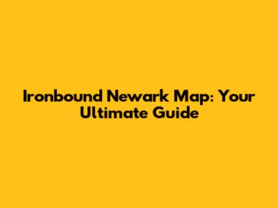Ironbound Newark Map: Your Ultimate Guide