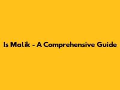 Is Malik - A Comprehensive Guide