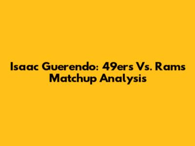 Isaac Guerendo: 49ers Vs. Rams Matchup Analysis