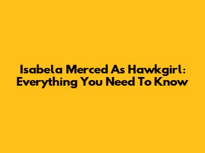 Isabela Merced As Hawkgirl: Everything You Need To Know