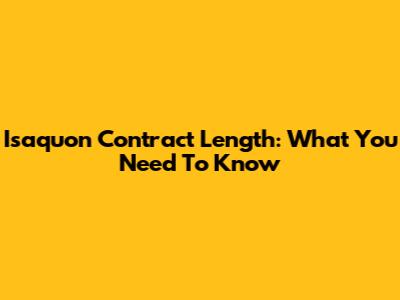 Isaquon Contract Length: What You Need To Know