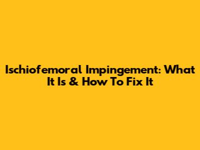 Ischiofemoral Impingement: What It Is & How To Fix It