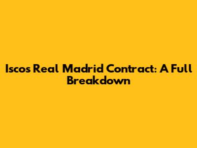 Isco's Real Madrid Contract: A Full Breakdown