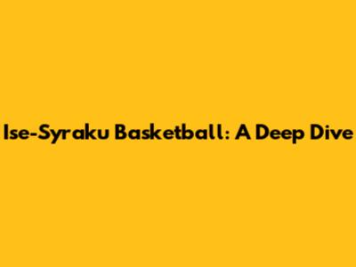 Ise-Syraku Basketball: A Deep Dive