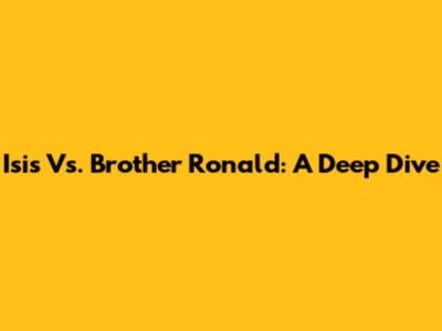 Isis Vs. Brother Ronald: A Deep Dive