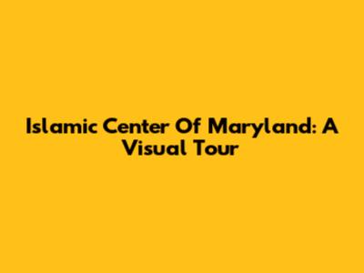 Islamic Center Of Maryland: A Visual Tour