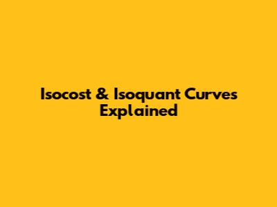 Isocost & Isoquant Curves Explained