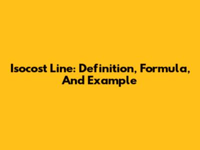 Isocost Line: Definition, Formula, And Example