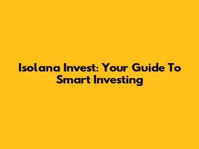 Isolana Invest: Your Guide To Smart Investing