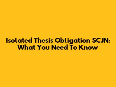 Isolated Thesis Obligation SCJN: What You Need To Know