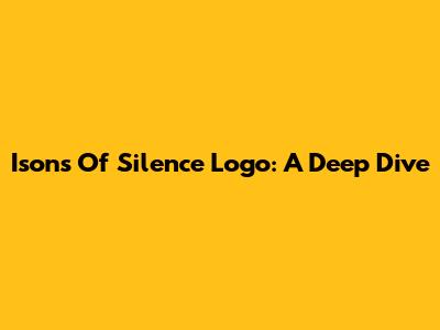 Isons Of Silence Logo: A Deep Dive