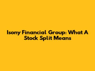 Isony Financial Group: What A Stock Split Means